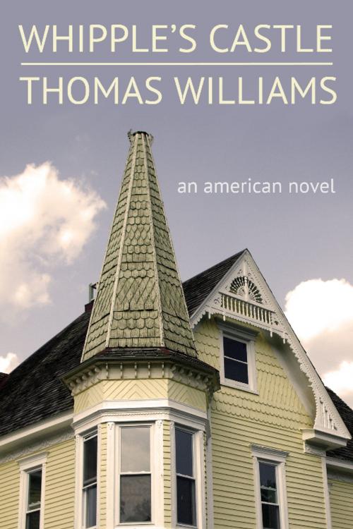 Cover of the book Whipple's Castle by Thomas Williams, Dzanc Books