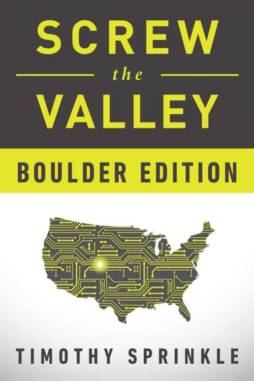 Cover of the book Screw the Valley: Boulder Edition by Timothy Sprinkle, BenBella Books, Inc.