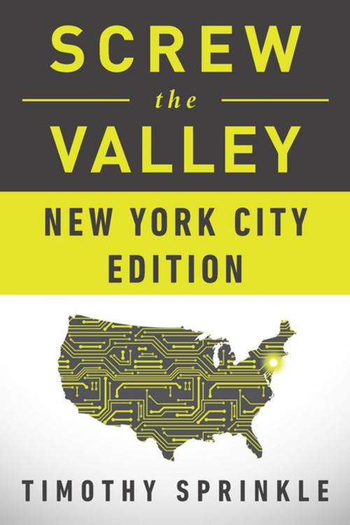Cover of the book Screw the Valley: New York City Edition by Timothy Sprinkle, BenBella Books, Inc.