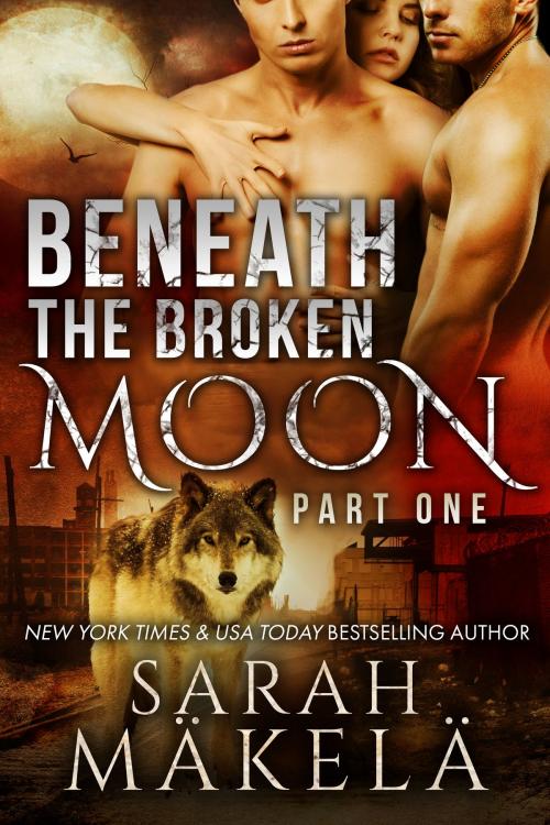 Cover of the book Beneath the Broken Moon: Part One by Sarah Makela, Kissa Press LLC