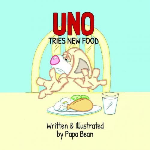 Cover of the book Uno Tries New Food by Papa Bean, Green Ivy