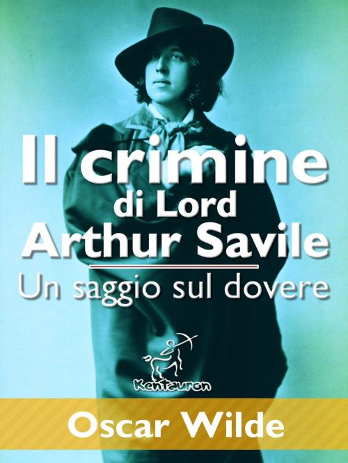 Cover of the book Il crimine di Lord Arthur Savile (Un saggio sul dovere) by Oscar Wilde, Kentauron