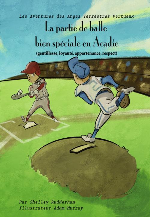 Cover of the book La partie de balle bien spéciale, en Acadie (MOM'S CHOICE AWARDS, En l'honneur de l'excellence) by Shelley Rudderham, Shelley Rudderham