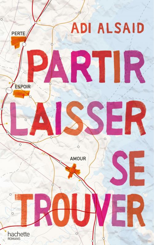 Cover of the book Partir laisser se trouver by Adi Alsaid, Hachette Romans