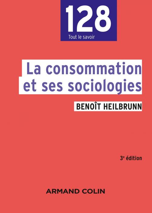 Cover of the book La consommation et ses sociologies - 3e édition by Benoît Heilbrunn, Armand Colin