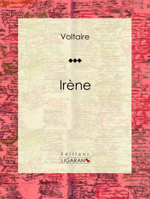 Cover of the book Irène by Voltaire, Louis Moland, Ligaran, Ligaran