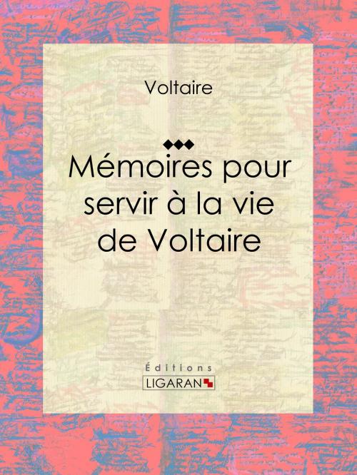 Cover of the book Mémoires pour servir à la vie de Voltaire by Voltaire, Louis Moland, Ligaran, Ligaran