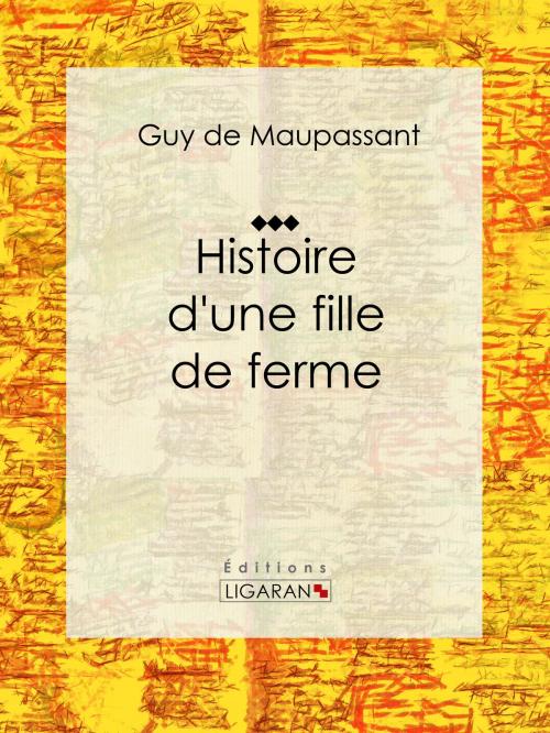 Cover of the book Histoire d'une fille de ferme by Guy de Maupassant, Ligaran, Ligaran