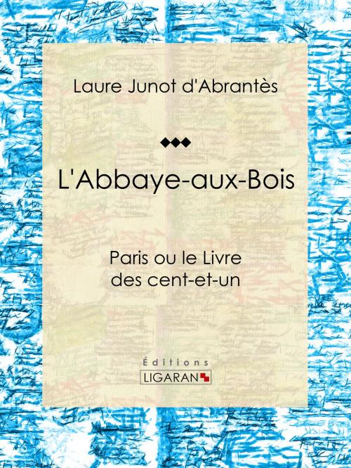 Cover of the book L'Abbaye-aux-Bois by Laure Junot d'Abrantès, Ligaran, Ligaran