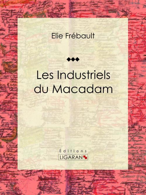 Cover of the book Les Industriels du macadam by Élie Frébault, Ligaran, Ligaran