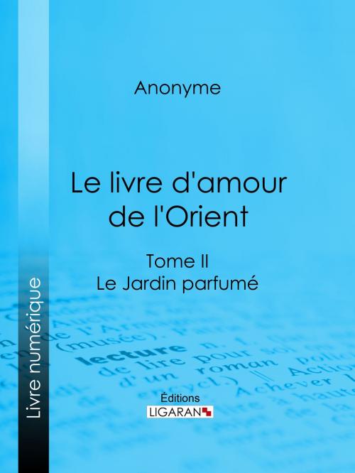 Cover of the book Le livre d'amour de l'Orient by Anonyme, Ligaran, Ligaran