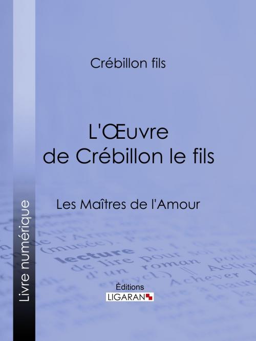 Cover of the book L'Oeuvre de Crébillon le fils by Crébillon fils, Guillaume Apollinaire, Ligaran, Ligaran