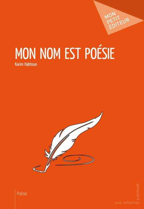Cover of the book Mon nom est poésie by Karim Habtoun, Mon Petit Editeur