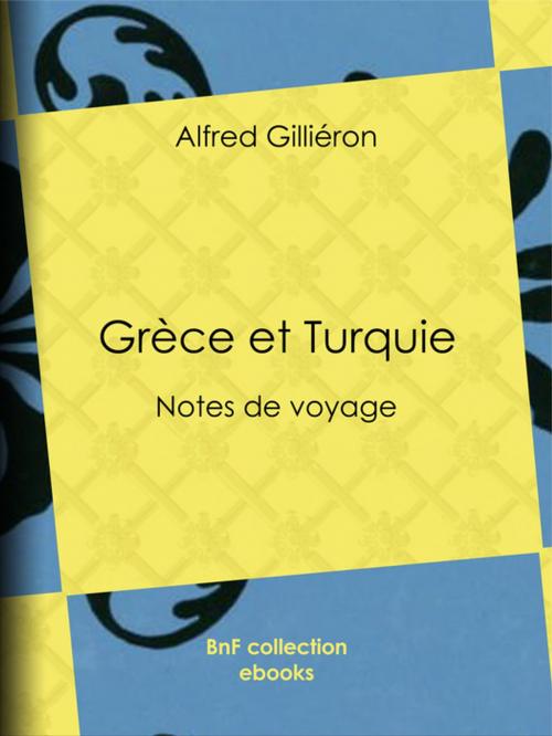 Cover of the book Grèce et Turquie by Alfred Gilliéron, BnF collection ebooks