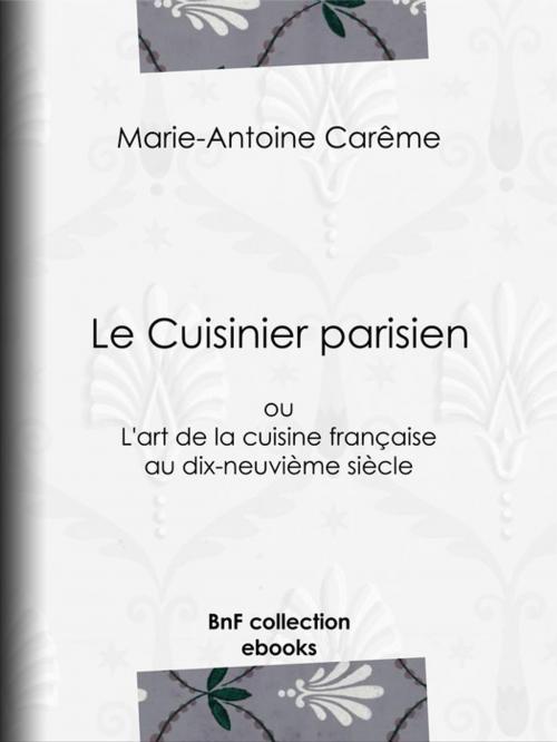 Cover of the book Le Cuisinier parisien by Marie-Antoine Carême, BnF collection ebooks
