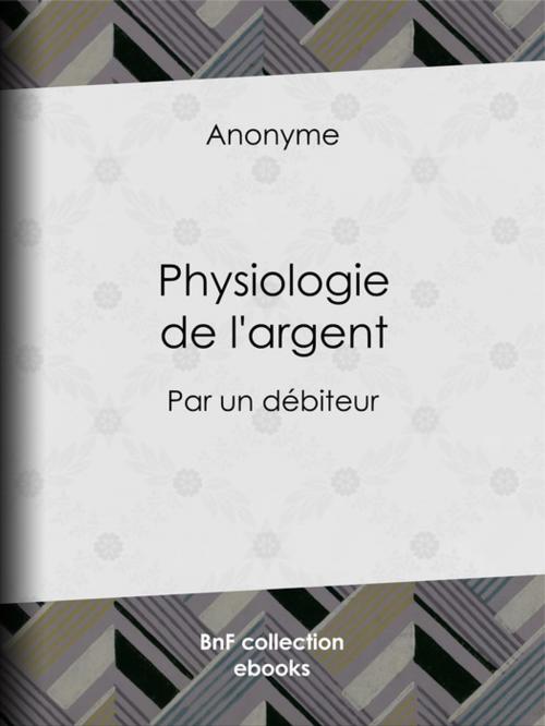 Cover of the book Physiologie de l'argent by Anonyme, Eugène Lacoste, Carl Kolb, BnF collection ebooks