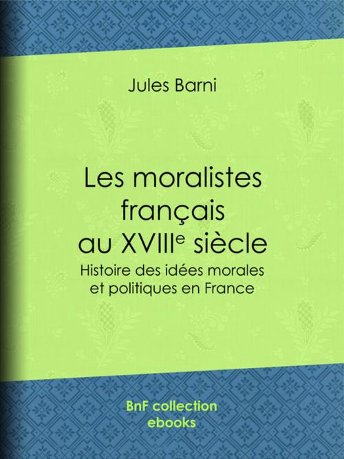 Cover of the book Les moralistes français au dix-huitième siècle by Jules Barni, BnF collection ebooks