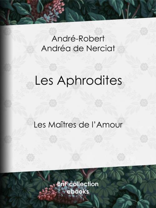 Cover of the book Les Aphrodites by André-Robert Andréa de Nerciat, Guillaume Apollinaire, BnF collection ebooks