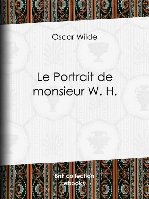 Cover of the book Le Portrait de monsieur W. H. by Oscar Wilde, Albert Savine, BnF collection ebooks