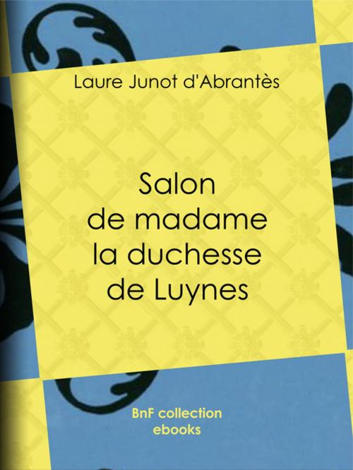 Cover of the book Salon de madame la duchesse de Luynes by Laure Junot d'Abrantès, BnF collection ebooks