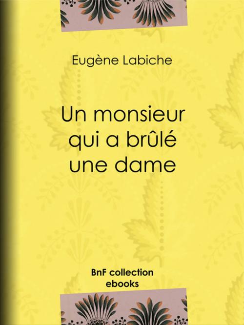 Cover of the book Un monsieur qui a brûlé une dame by Eugène Labiche, Émile Augier, BnF collection ebooks