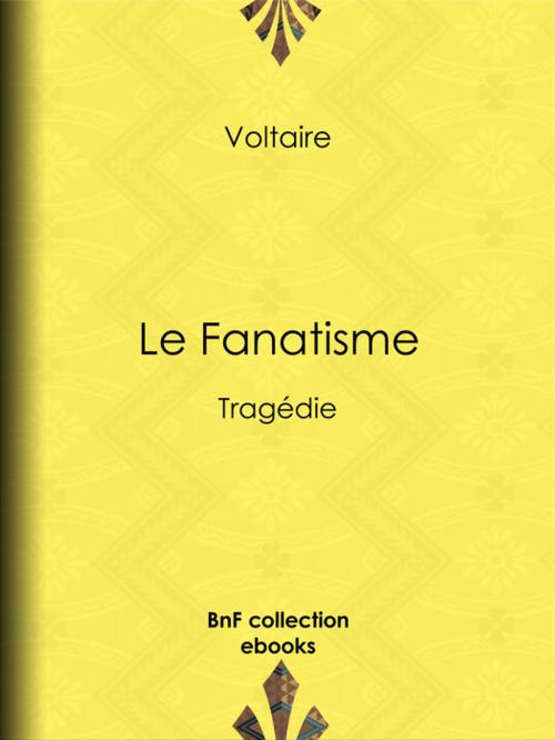 Cover of the book Le Fanatisme by Louis Moland, Voltaire, BnF collection ebooks