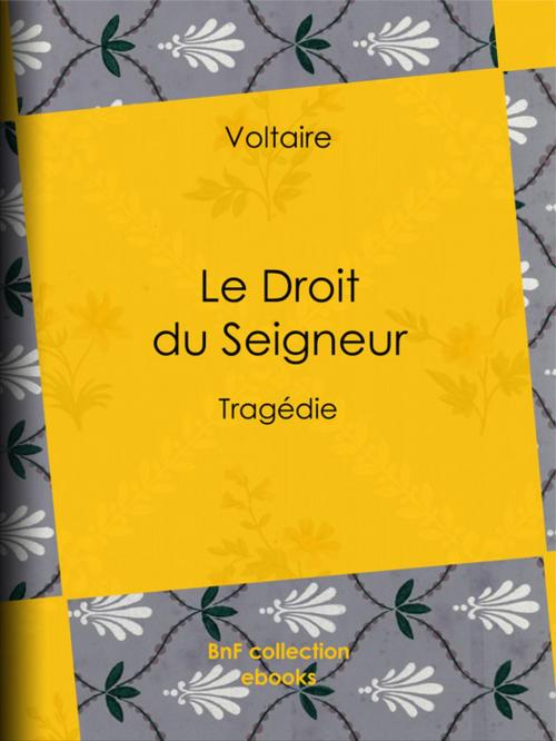 Cover of the book Le Droit du Seigneur by Louis Moland, Voltaire, BnF collection ebooks