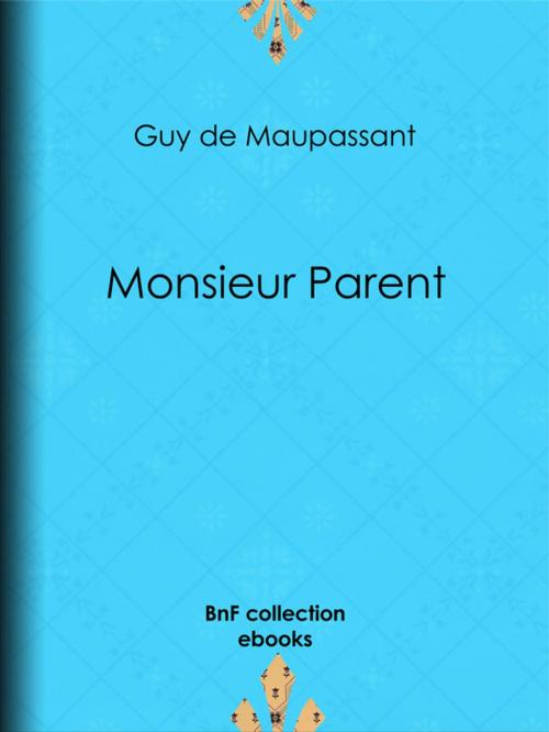Cover of the book Monsieur Parent by Guy de Maupassant, BnF collection ebooks