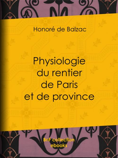 Cover of the book Physiologie du rentier de Paris et de province by Honoré de Balzac, Paul Gavarni, Henry Monnier, Honoré Daumier, BnF collection ebooks