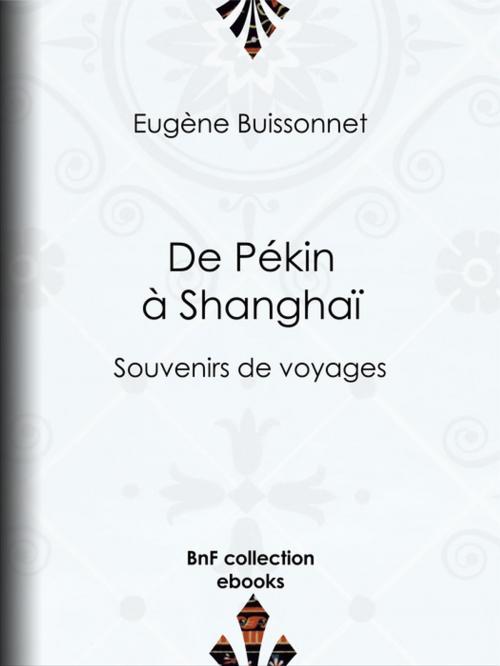 Cover of the book De Pékin à Shanghaï by Eugène Buissonnet, BnF collection ebooks