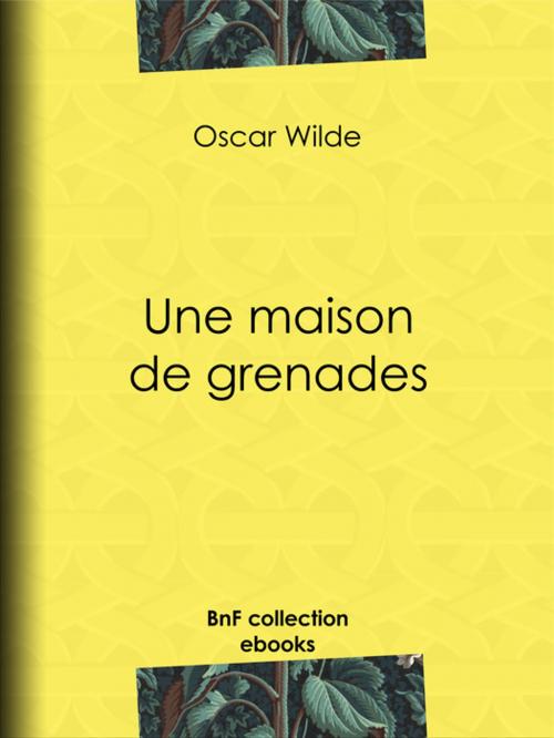 Cover of the book Une maison de grenades by Oscar Wilde, Albert Savine, BnF collection ebooks