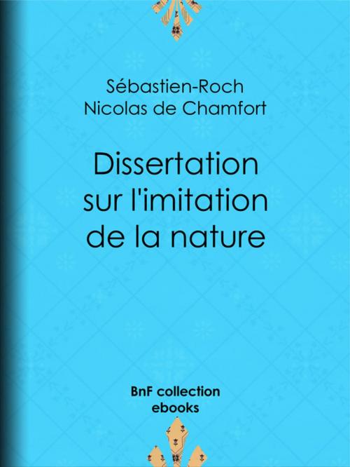 Cover of the book Dissertation sur l'imitation de la nature by Sébastien-Roch Nicolas de Chamfort, Pierre René Auguis, BnF collection ebooks