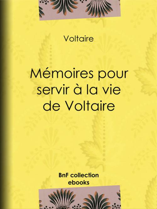 Cover of the book Mémoires pour servir à la vie de Voltaire by Louis Moland, Voltaire, BnF collection ebooks