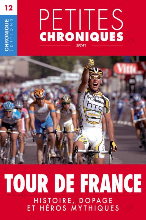 Cover of the book Petites Chroniques #12 : Tour de France — Histoire, dopage et héros mythiques by Éditions Chronique, Éditions Chronique