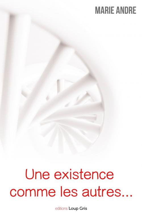 Cover of the book Une existence comme les autres… by Marie ANDRE, Éditions Loup Gris