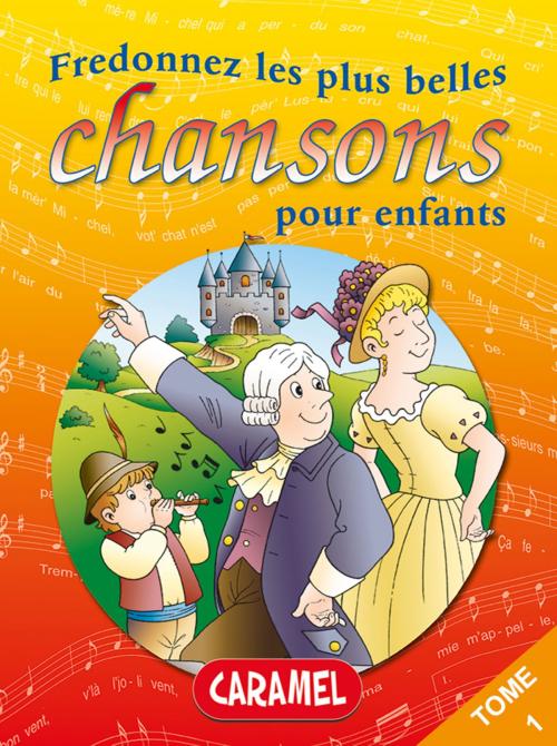 Cover of the book Fredonnez Frère Jacques et les plus belles chansons pour enfants by Collectif, Chansons françaises, Caramel