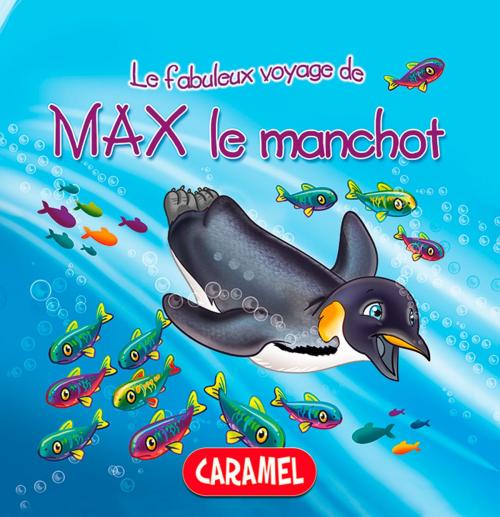 Cover of the book Max le manchot by Monica Pierazzi Mitri, Les fabuleux voyages, Caramel