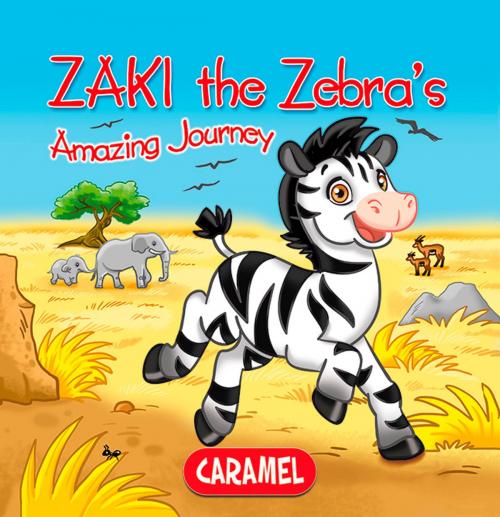 Cover of the book Zaki the Zebra by Monica Pierazzi Mitri, The Amazing Journeys, Caramel
