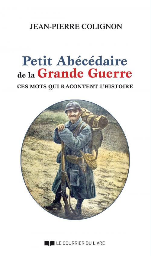 Cover of the book Petit abécédaire de la grande guerre by Jean-Pierre Colignon, Le Courrier du Livre