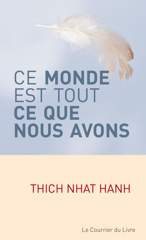 Cover of the book Ce monde est tout ce que nous avons by Thich Nhat Hanh, Le Courrier du Livre