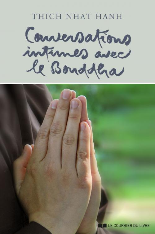Cover of the book Conversations intimes avec le Bouddha by Thich Nhat Hanh, Le Courrier du Livre
