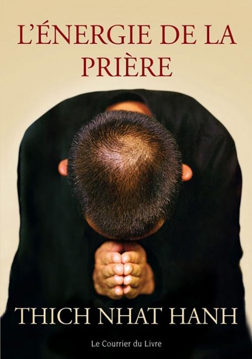 Cover of the book L'énergie de la prière by Thich Nhat Hanh, Le Courrier du Livre