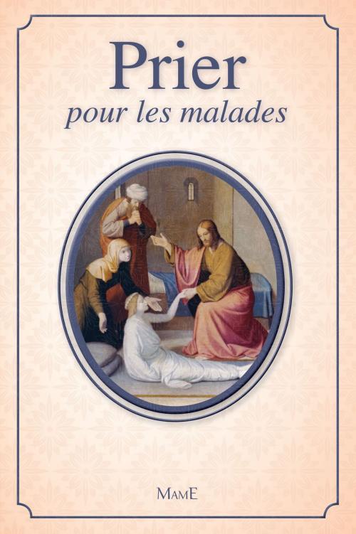 Cover of the book Prier pour les malades by François Banvillet, Christelle Javary, Christine Pellistrandi, Dominique-Alice Rouyer, Mame