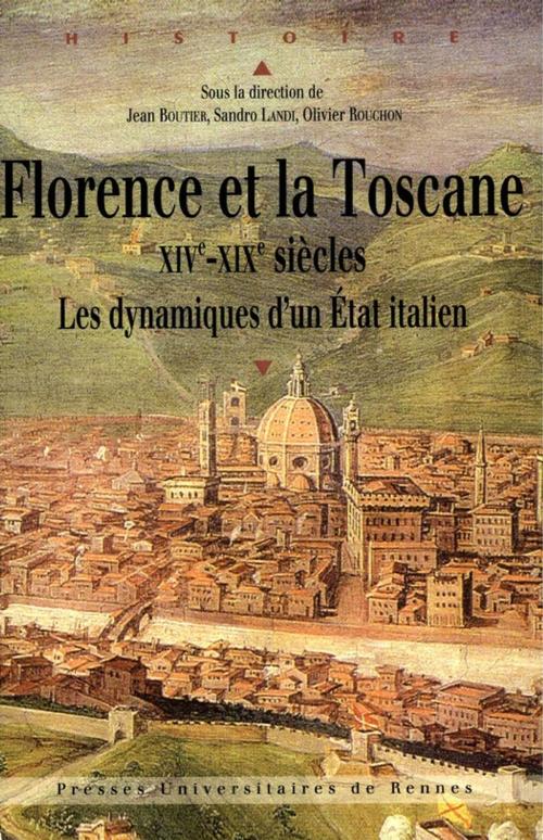 Cover of the book Florence et la Toscane, XIVe-XIXe siècles by Collectif, Presses universitaires de Rennes