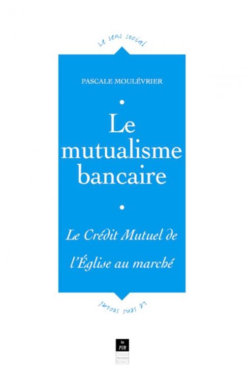 Cover of the book Le mutualisme bancaire by Pascale Moulévrier, Presses universitaires de Rennes