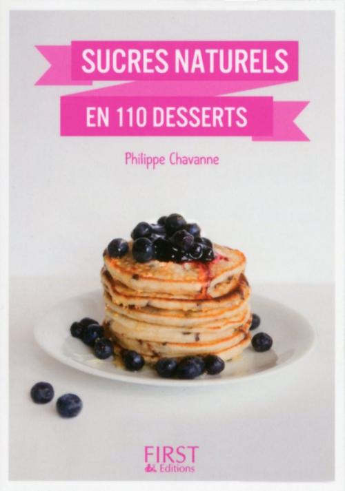 Cover of the book Petit Livre de - Desserts aux sucres naturels en 100 recettes by Philippe CHAVANNE, edi8