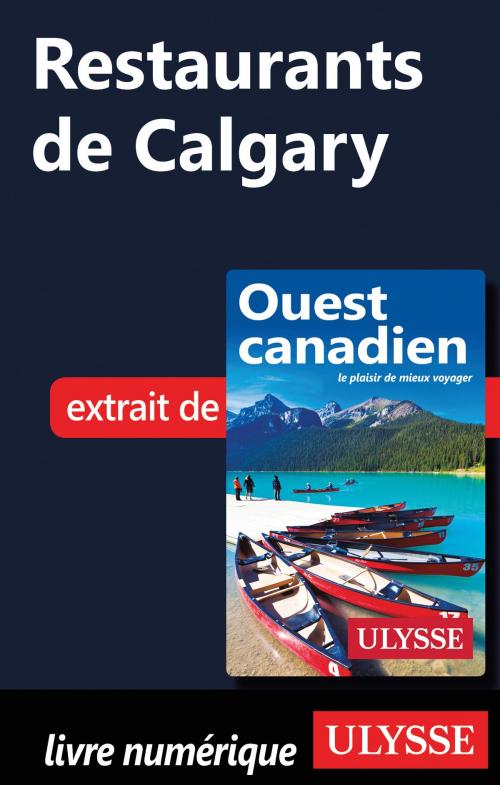 Cover of the book Restaurants de Calgary by Collectif Ulysse, Guides de voyage Ulysse