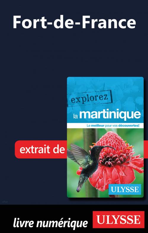 Cover of the book Martinique - Fort-de-France by Claude Morneau, Guides de voyage Ulysse