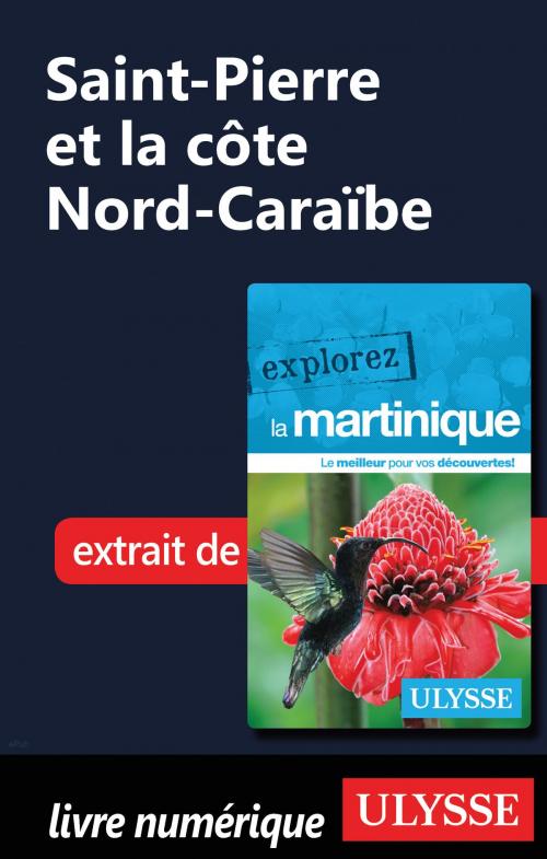 Cover of the book Martinique - Saint-Pierre et la côte Nord-Caraïbe by Claude Morneau, Guides de voyage Ulysse