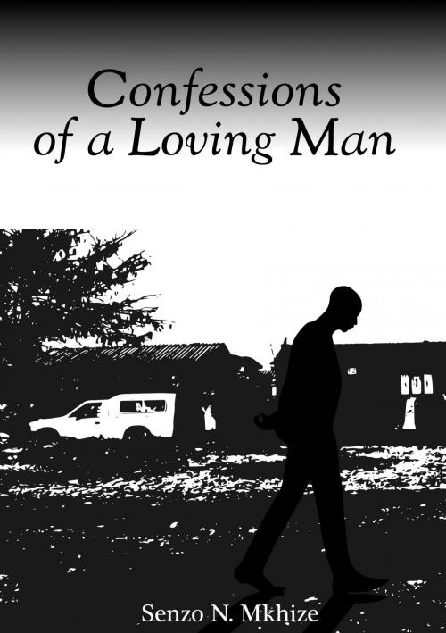 Cover of the book Confessions of Loving Man by Senzo N. Mkhize, Osmora Inc.